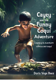 Title: Cayey and the Funny Coqui Adventure Cayey y la aventura cómica del coquí, Author: Doris V Baez