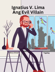 Title: Ignatius V. Lima Ang Evil Villain (Tagalog) Ignatius V. Cinco, Author: Marcy Schaaf