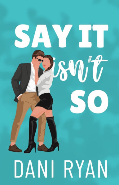 Say It Isn't So: A Forbidden Romance, Love Triangle Rom-com