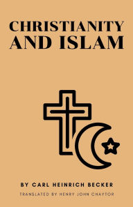 Title: Christianity and Islam, Author: C H Becker