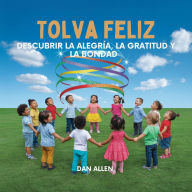 Title: Tolva Feliz: Descubrir La Alegría, La Gratitud Y La Bondad, Author: Dan Allen