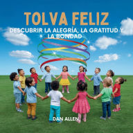 Title: Tolva Feliz: Descubrir La Alegrï¿½a, La Gratitud Y La Bondad, Author: Dan Allen