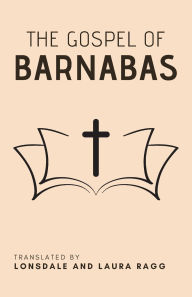 Title: The Gospel of Barnabas, Author: Lonsdale Ragg