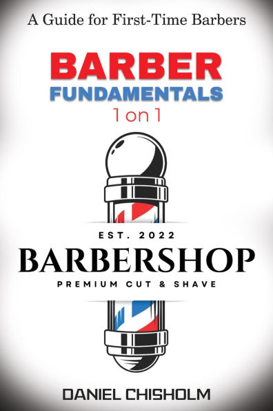 BARBER FUNDAMENTALS 1 ON 1: A guide To First-time Barbers