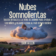 Title: Nubes Somnolientas: Dulces Rituales A La Hora De Dormir Para Ayudar A Los Niños A Dejarse Llevar Al País De Los Sueños, Author: Dan Allen