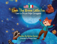 Title: Liam The Brave Little Fox: Liam La Piccola Volpe Coraggiosa (Kids Bilingual English - Italian), Author: Stefano Garzia