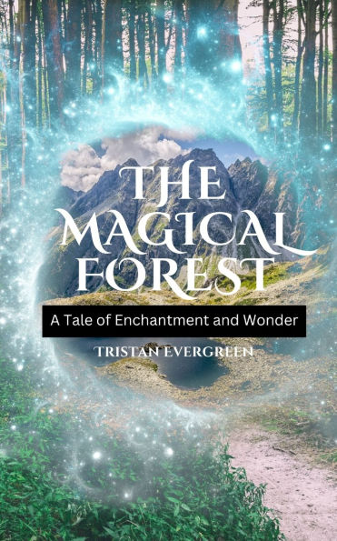 The Magical Forest: A Tale of Enchantment and Wonder