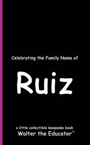 Title: Celebrating the Family Name of Ruiz, Author: Walter the Educator