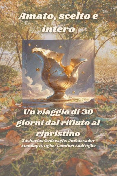 Amato, scelto e intero - Un viaggio di 30 giorni dal rifiuto al ripristino