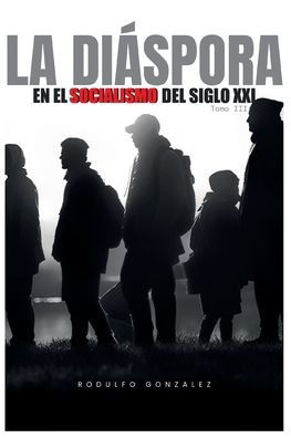 La Diï¿½spora en el Socialismo del Siglo XXI: Tomo III