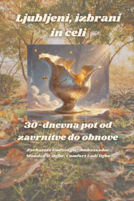 Title: Ljubljeni, izbrani in celi - 30-dnevna pot od zavrnitve do obnove, Author: Zacharias Godseagle