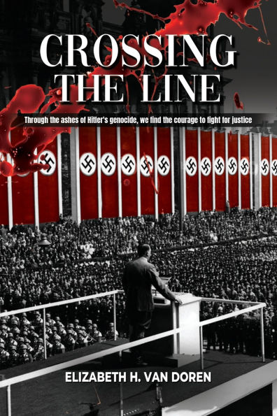 Crossing the Line: Through ashes of Hitler's genocide, we find courage to fight for justice.