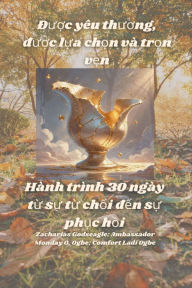 Title: Du?c yêu thuong, du?c l?a ch?n và tr?n v?n - Hành trình 30 ngày t? s? t? ch?i d?n s? ph?c h?i, Author: Zacharias Godseagle