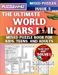 Title: The Ultimate World Wars 1 & 2 Mixed Puzzle Book for Kids, Teens, and Adults: 16 Types of Engaging Variety Puzzles: Word and Math Puzzles (Issue 5), Author: Puzzlewhiz Publishing