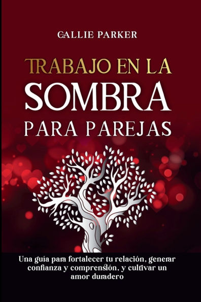 Trabajo en la sombra para parejas: Una guï¿½a para fortalecer tu relaciï¿½n, generar confianza y comprensiï¿½n, y cultivar un amor duradero: Diario descargable incluido!