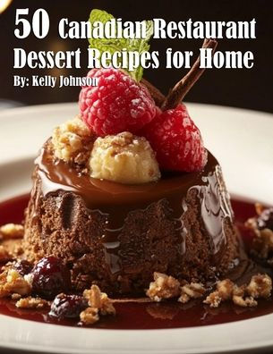 50 Canadian Restaurant Dessert Recipes for Home