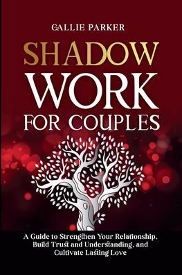 Shadow Work for Couples: A Guide to Strengthen Your Relationship, Build Trust and Understanding, Cultivate Lasting Love: Downloadable Couples Journal Included!