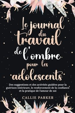 Le Journal du Travail de l'Ombre: ï¿½dition LGBTQ+: Guï¿½rissez votre enfant intï¿½rieur avec des activitï¿½s guidï¿½es pour l'amour de soi et l'autonomisation