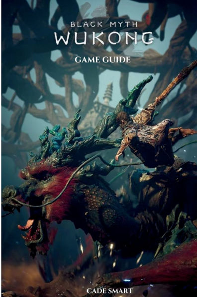 Black Myth: Wukong Game Guide: Secrets, Skills and Strategies to Survive