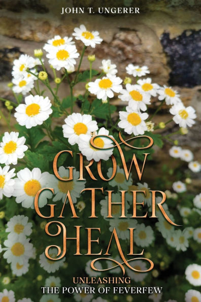 Grow, Gather, Heal: Unleashing the Power of Feverfew