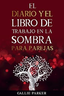 El diario y el libro de trabajo en la sombra para parejas: sane a su niï¿½o interior junto con actividades guiadas individuales y conjuntas para una relaciï¿½n mï¿½s sï¿½lida