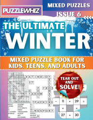 Title: The Ultimate Winter Mixed Puzzle Book for Kids, Teens, and Adults: 16 Types of Engaging Variety Puzzles: Word Search and Math Puzzles (Issue 6), Author: Puzzlewhiz Publishing