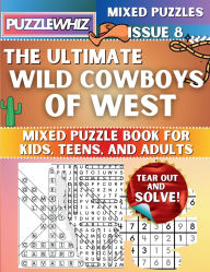 Title: The Ultimate Wild Cowboys of West Mixed Puzzle Book for Kids, Teens, and Adults: 16 Types of Engaging Variety Puzzles: Word Search and Math Games (Issue 8), Author: Puzzlewhiz Publishing