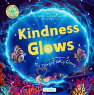 Title: Kindness Glows: The Story of Baby Glowy: The Sparkling Adventures of Glowy the Fish. (Sea of Cortez Adventures). Children's Picture Books Ages 3-7, Author: A.K. Smith