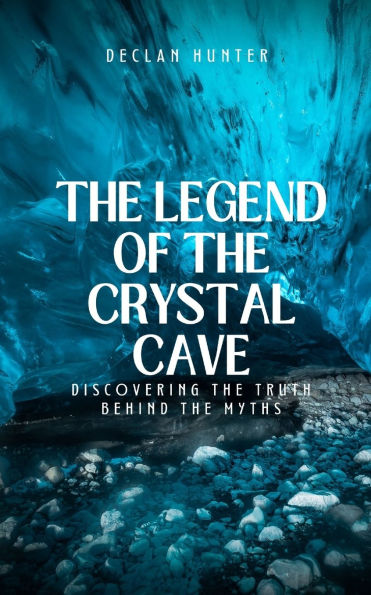 the Legend of Crystal Cave: Discovering Truth Behind Myths