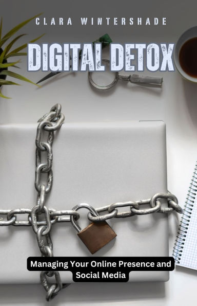 Digital Detox: Managing Your Online Presence and Social Media