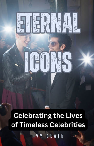 Eternal Icons: Celebrating the Lives of Timeless Celebrities