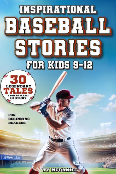Inspirational Baseball Stories for Kids 9-12: 30 Legendary Tales from History Beginning Readers