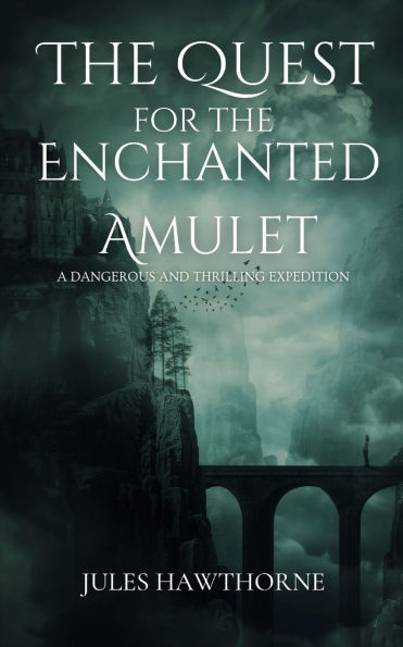 the Quest for Enchanted Amulet: A Dangerous and Thrilling Expedition