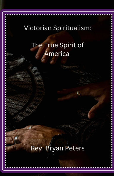 Victorian Spiritualism: The True Spirit of America