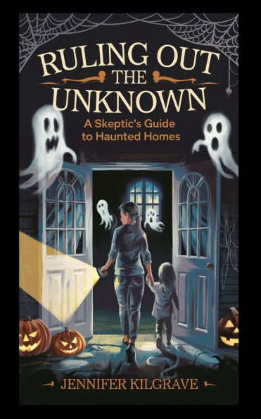 Ruling Out the Unknown: A Skeptic's Guide to Haunted Homes