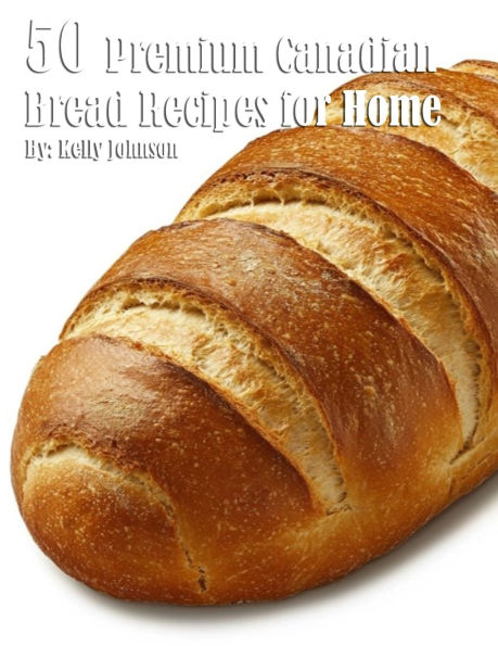 50 Premium Canadian Bread Recipes for Home