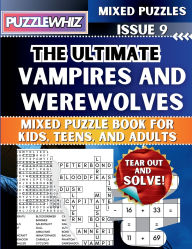 Title: The Ultimate Vampires and Werewolves Mixed Puzzle Book for Kids, Teens, and Adults: 16 Types of Engaging Variety Puzzles: Word Search and Math Games (Issue 9), Author: Puzzlewhiz Publishing