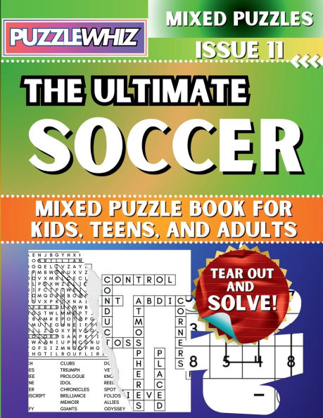 The Ultimate Soccer Mixed Puzzle Book for Kids, Teens, and Adults: 16 Types of Engaging Variety Puzzles: Word Search and Math Games (Issue 11)