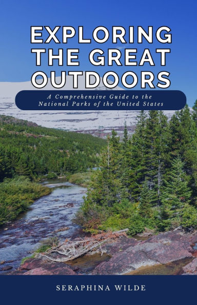 Exploring the Great Outdoors: A Comprehensive Guide to National Parks of United States