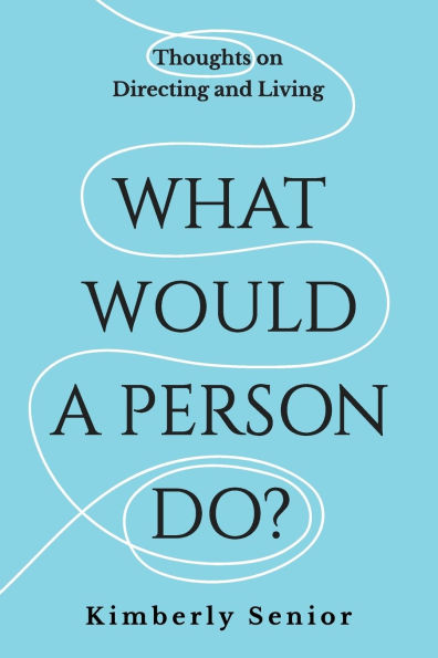 What Would a Person Do?: Thoughts on Directing and Living