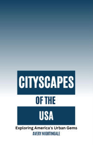 Title: Cityscapes of the USA: Exploring America's Urban Gems, Author: Avery Nightingale