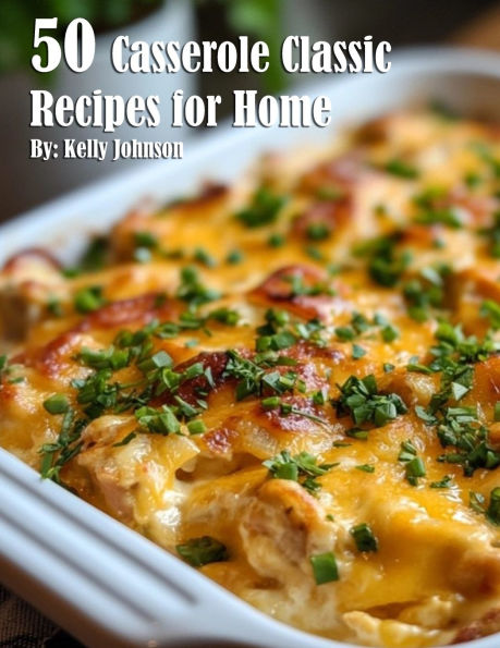 50 Casserole Classic Recipes for Home