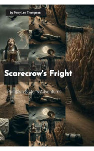 Title: Scarecrow's Fright: Pumpkin Sister's Adventures, Author: Lee Thompson