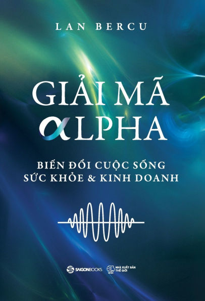 GiẢi Mï¿½ Alpha: Biến đổi Cuộc sống, Sức khỏe & Kinh doanh