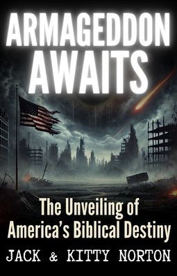 Armageddon Awaits: The Unveiling of America's Biblical Destiny