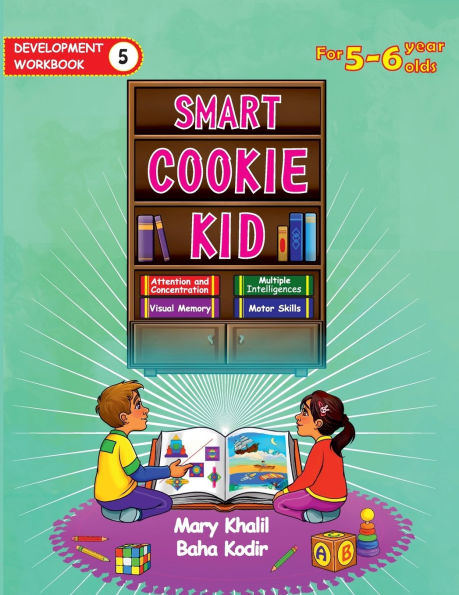 Smart Cookie Kid For 5-6 Year Olds Educational Development Workbook 5: Attention and Concentration Visual Memory Multiple Intelligences Motor Skills