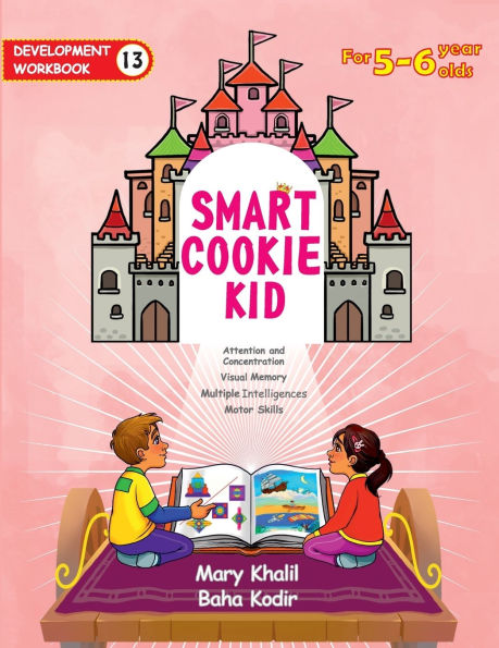 Smart Cookie Kid For 5-6 Year Olds Educational Development Workbook 13: Attention and Concentration Visual Memory Multiple Intelligences Motor Skills