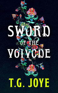 Title: Sword of the Voivode, Author: T.G. Joye