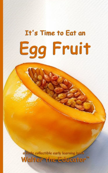 It's Time to Eat an Egg Fruit