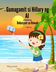 Title: Gumagamit si Hillary ng AI na Planuhin Siya Bakasyon sa Hawaii (Tagalog) Hillary Uses AI to Plan Her Hawaiian Vacation, Author: Marcy Schaaf